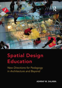 SPATIAL DESIGN EDUCATION - NEW DIRECTIONS FOR PEDAGOGY IN ARCHITECTURE AND BEYOND