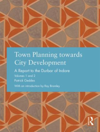 TOWN PLANNING TOWARDS CITY DEVELOPMENT - A REPORT TO THE DURBAR OF INDORE - VOLUMES 1 AND 2