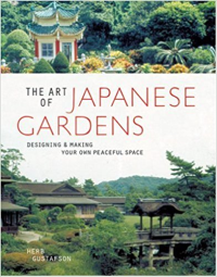 THE ART OF JAPANESE GARDENS - DESIGNING  MAKING YOUR OWN PEACEFUL SPACE