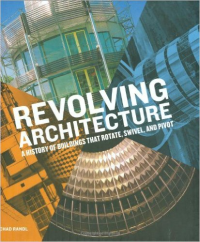 REVOLVING ARCHITECTURE - A HISTORY OF BUILDINGS THAT ROTATE, SWIVEL, AND PIVOT