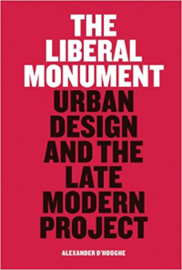 THE LIBERAL MONUMENT - URBAN DESIGN AND THE LATE MODERN PROJECT
