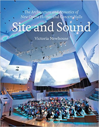 SITE AND SOUND - THE ARCHITECTURE AND ACOUSTICS OF NEW OPERA HOUSES AND CONCERT HALLS