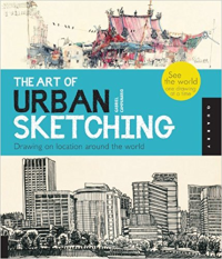 THE ART OF URBAN SKETCHING - DRAWING ON LOCATION AROUND THE WORLD