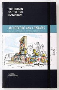 THE URBAN SKETCHING HANDBOOK - ARCHITECTURE AND CITYSCAPES - TIPS AND TECHNIQUES FOR DRAWING ON LOCATION