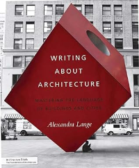 WRITING ABOUT ARCHITECTURE - MASTERING THE LANGUAGE OF BUILDINGS AND CITIES