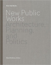 NEW PUBLIC WORKS - ARCHITECTURE, PLANNING AND POLITICS