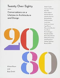 TWENTY OVER EIGHTY - CONVERSATIONS ON A LIFETIME IN ARCHITECTURE AND DESIGN