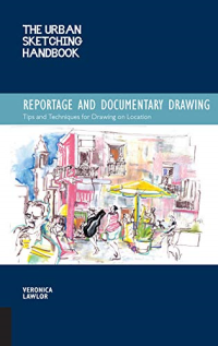 THE URBAN SKETCHING HANDBOOK - REPORTAGE AND DOCUMENTARY DRAWING - TIPS AND TECHNIQUES FOR DRAWING ON LOCATION