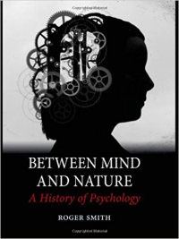 BETWEEN MIND AND NATURE - A HISTORY OF PSYCHOLOGY