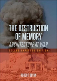 THE DESTRUCTION OF MEMORY - ARCHITECTURE AT WAR - 2ND EXPANDED EDITION