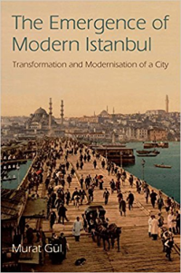 THE EMERGENCE OF MODERN ISTANBUL - TRANSFORMATION AND MODERNISATION OF A CITY