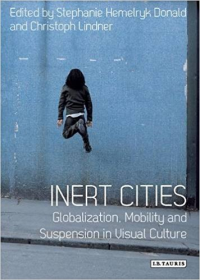INERT CITIES GLOBALIZATION MOBILITY AND SUSPENSION IN VISUAL CULTURE