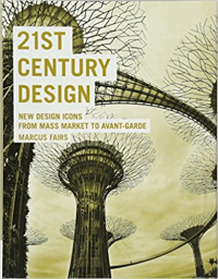21ST CENTURY DESIGN - NEW DESIGN ICONS FROM MASS MARKET TO AVANT GARDE 