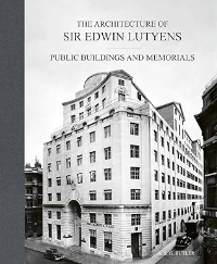 THE ARCHITECTURE OF SIR EDWIN LUTYENS - PUBLIC BUILDINGS AND MEMORIALS