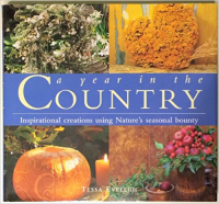 A YEAR IN THE COUNTRY - INSPIRATIONAL CREATIONS USING NATURES SEASONAL BOUNTY 