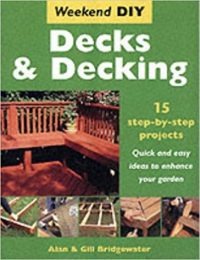 DECKS AND DECKING - 15 STEPBY STEP PROJECTS - QUICK AND EASY IDEAS TO ENHANCE YOUR GARDEN