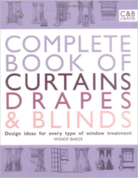 COMPLETE BOOK OF CURTAINS DRAPES & BLINDS - DESIGN IDEAS FOR EVERY TYPE OF WINDOW TREATMENT