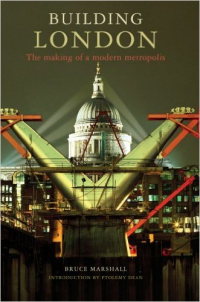 BUILDING LONDON - THE MAKING OF A MODERN METROPOLIS