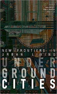 UNDERGROUND CITIES - NEW FRONTIERS IN URBAN LIVING