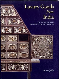 LUXURY GOODS FROM INDIA - THE ART OF THE INDIAN CABINET MAKER