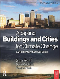 ADAPTING BUILDINGS AND CITIES FOR CLIMATE CHANGE - A 21ST CENTURY SURVIVAL GUIDE - 2ND EDITION 