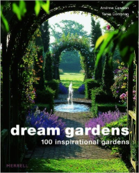 DREAM GARDENS - 100 INSPIRATIONAL GARDENS