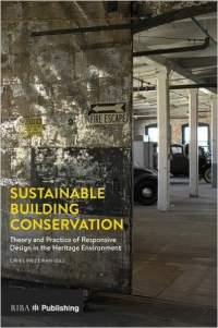 SUSTAINABLE BUILDING CONSERVATION - THEORY AND PRACTICE OF RESPONSIVE DESIGN IN THE HERITAGE ENVIRONMENT