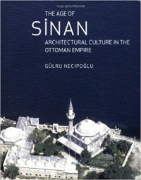 THE AGE OF SINAN - ARCHITECTURAL CULTURE IN THE OTTOMAN EMPIRE