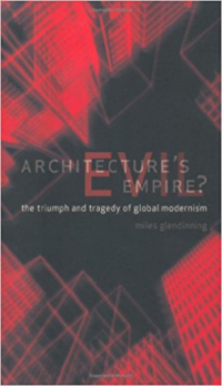 ARCHITECTURES EVIL EMPIRE - THE TRIUMPH AND TRAGEDY OF GLOBAL MODERNISM