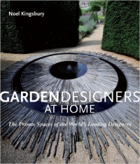 GARDEN DESIGNERS AT HOME - THE PRIVATE SPACES OF THE WORLDS LEADING DESIGNERS