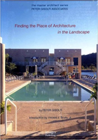 THE MASTER ARCHITECT SERIES - PETER GISOLFI ASSOCIATES - FINDING THE PLACE OF ARCHITECTURE IN THE LANDSCAPE
