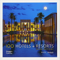 100 HOTELS AND RESORTS - DESTINATIONS THAT LIFT THE SPIRIT 