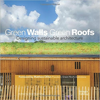 GREEN WALLS GREEN ROOFS - DESIGNING SUSTAINABLE ARCHITECTURE