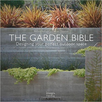 THE GARDEN BIBLE - DESIGNING YOUR PERFECT OUTDOOR SPACE