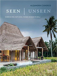 SEEN UNSEEN - EMBRACING NATURAL HOME DESIGN IN BALI