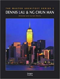 THE MASTER ARCHITECT SERIES 5 - DENNIS LAU AND NG CHUN MAN - SELECTED AND CURRENT WORKS