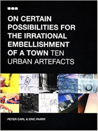 ON CERTAIN POSSIBILITIES FOR THE IRRATIONAL EMBELLISHMENT OF A TOWN - TEN URBAN ARTEFACTS