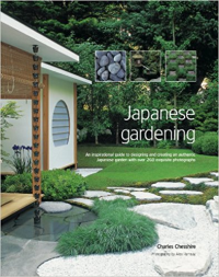 JAPANESE GARDENING - AN INSPIRATIONAL GUIDE TO DESIGNING AND CREATING AN AUTHENTIC JAPANESE GARDEN WITH OVER 260 EXQUISITE PHOTOGRAPHS