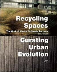 RECYCLING SPACES - THE WORK OF MARTHA SCHWARTZ PARTNERS