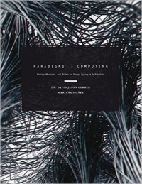 PARADIGMS IN COMPUTING - MAKING, MACHINES & MODELS FOR DESIGN AGENCY IN ARCHITECTURE