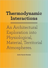 THERMODYNAMIC INTERACTIONS - AN ARCHITECTURAL EXPLORATION INTO PHYSIOLOGICAL MATERIAL TERRITORIAL ATMOSPHERES