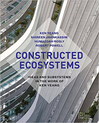 CONSTRUCTED ECOSYSTEMS - IDEAS AND SUBSYSTEMS IN THE WORK OF KEN YEANG