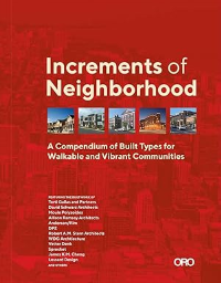 INCREMENTS OF NEIGHBORHOOD - A COMPENDIUM OF BUILT TYPES FOR WALKABLE AND VIBRANT COMMUNITIES