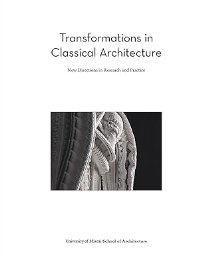 TRANSFORMATIONS IN CLASSICAL ARCHITECTURE - NEW DIRECTIONS IN RESEARCH AND PRACTICE