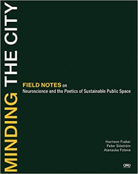 MINDING THE CITY FIELD NOTES ON NEUROSCIENCE AND THE POETICS OF SUSTAINABLE PUBLIC SPACE