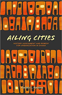 AILING CITIES HISTORY ASSESSMENT AND REMEDY FOR URBANIZATION IN GHANA 