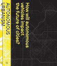 AUTONOMOUS URBANISM - HOW WILL AUTONOMOUS VEHICLES IMPACT THE FUTURE OF CITIES ?