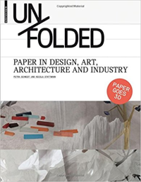UNFOLDED - PAPER IN DESIGN ART ARCHITECTURE AND INDUSTRY
