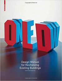 OLD AND NEW - DESIGN MANUAL FOR REVITALIZING EXISTING BUILDINGS
