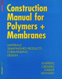 CONSTRUCTION MANUAL FOR POLYMERS + MEMBRANES - MATERIAL SEMI FINISHED PRODUCTS FORM FINDING DESIGN